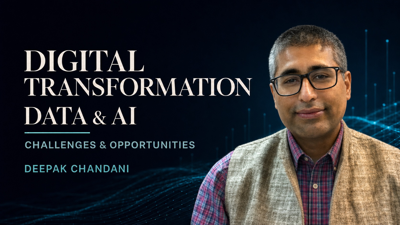 Deepak Chandani featured in Digital Transformation, Data and AI — Challenges and Opportunities, wearing the check shirt and tan vest from the panel